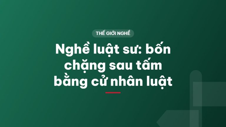 Nghề luật sư: bốn chặng sau tấm bằng cử nhân luật