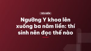 Ngưỡng Y khoa lên xuống ba năm liền: thí sinh nên đọc thế nào
