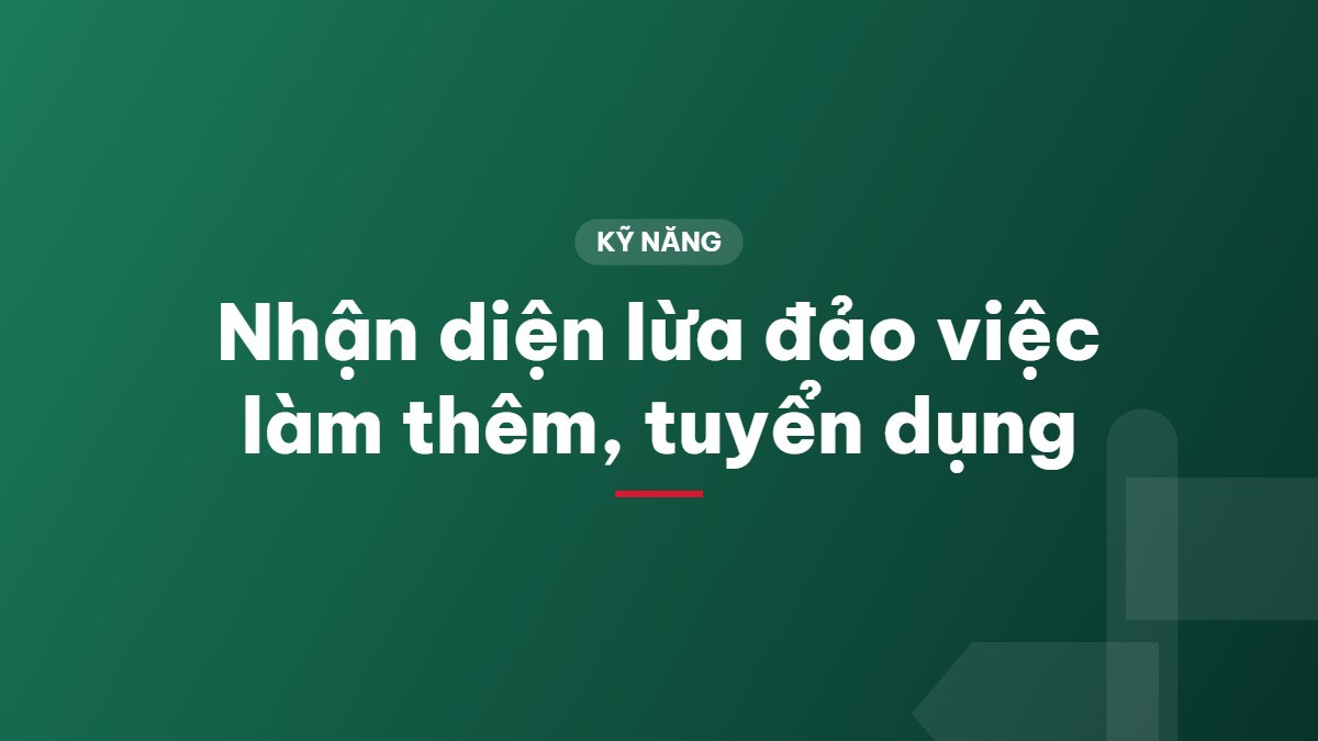 Nhận diện lừa đảo việc làm thêm, tuyển dụng