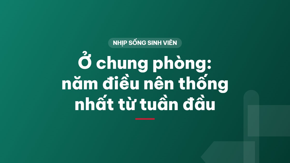 Ở chung phòng: năm điều nên thống nhất từ tuần đầu