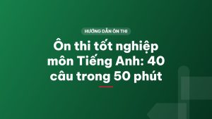 Ôn thi tốt nghiệp môn Tiếng Anh: 40 câu trong 50 phút