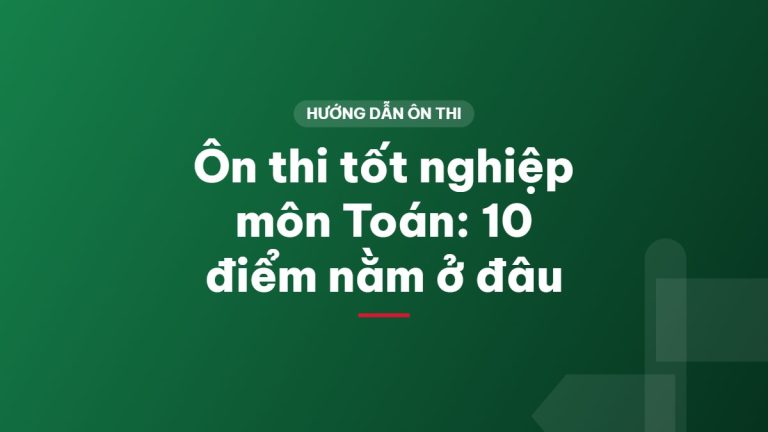 Ôn thi tốt nghiệp môn Toán: 10 điểm nằm ở đâu
