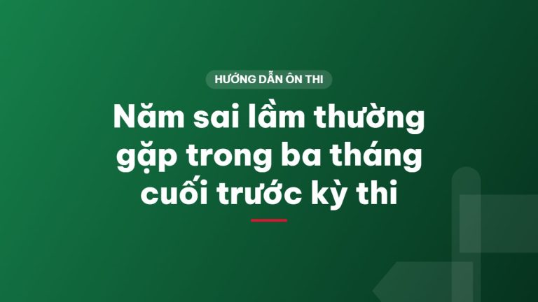 Năm sai lầm thường gặp trong ba tháng cuối trước kỳ thi