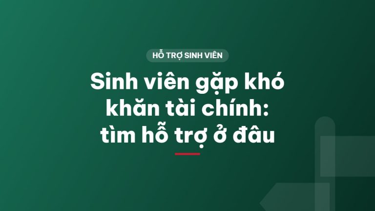 Sinh viên gặp khó khăn tài chính: tìm hỗ trợ ở đâu