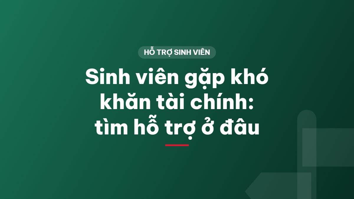 Sinh viên gặp khó khăn tài chính: tìm hỗ trợ ở đâu