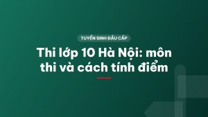Thi lớp 10 Hà Nội: môn thi và cách tính điểm