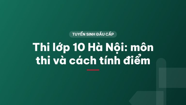 Thi lớp 10 Hà Nội: môn thi và cách tính điểm