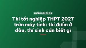 Thi tốt nghiệp THPT 2027 trên máy tính: thí điểm ở đâu, thí sinh cần biết gì