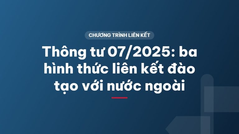 Thông tư 07/2025: ba hình thức liên kết đào tạo với nước ngoài