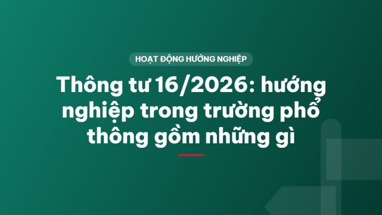 Thông tư 16/2026: hướng nghiệp trong trường phổ thông gồm những gì