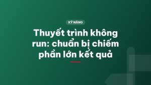 Thuyết trình không run: chuẩn bị chiếm phần lớn kết quả
