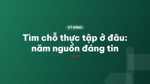 Tìm chỗ thực tập ở đâu: năm nguồn đáng tin