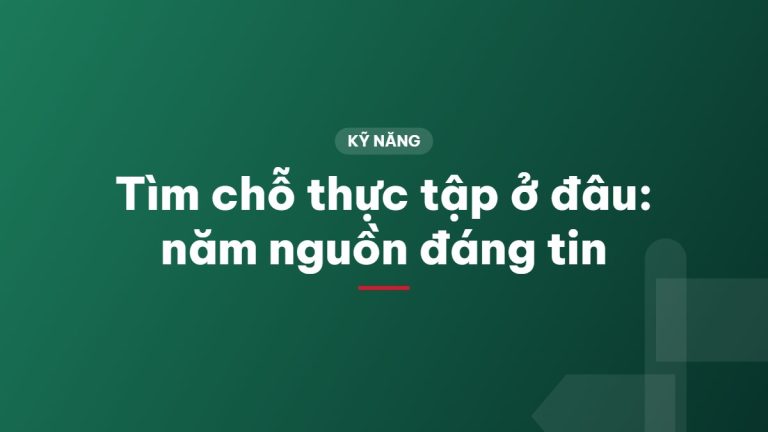 Tìm chỗ thực tập ở đâu: năm nguồn đáng tin