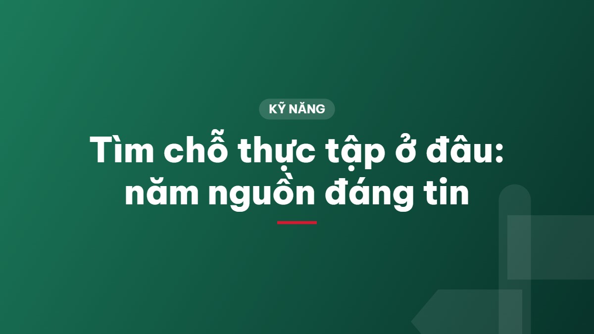 Tìm chỗ thực tập ở đâu: năm nguồn đáng tin