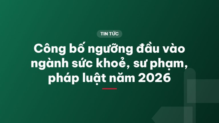 Công bố ngưỡng đầu vào ngành sức khoẻ, sư phạm, pháp luật năm 2026