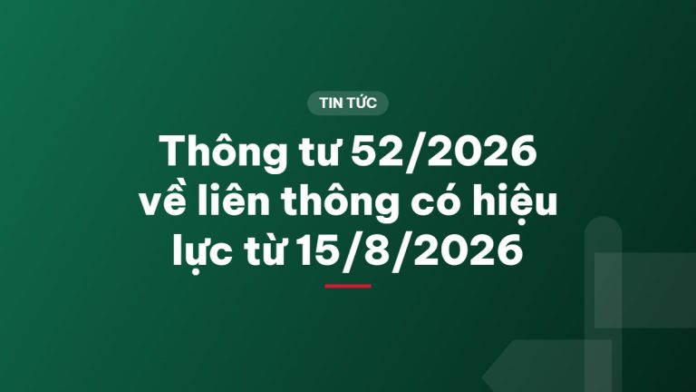 Thông tư 52/2026 về liên thông có hiệu lực từ 15/8/2026