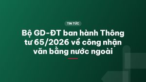 Bộ GD-ĐT ban hành Thông tư 65/2026 về công nhận văn bằng nước ngoài