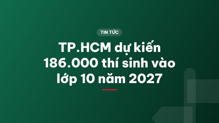 TP.HCM dự kiến 186.000 thí sinh vào lớp 10 năm 2027