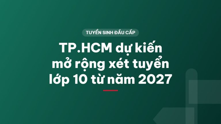 TP.HCM dự kiến mở rộng xét tuyển lớp 10 từ năm 2027