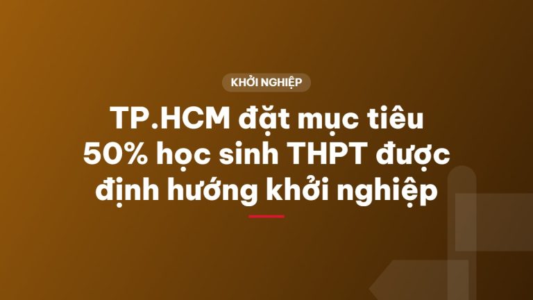 TP.HCM đặt mục tiêu 50% học sinh THPT được định hướng khởi nghiệp