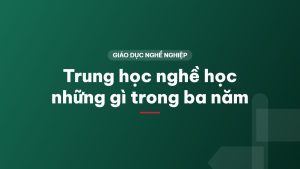 Trung học nghề học những gì trong ba năm