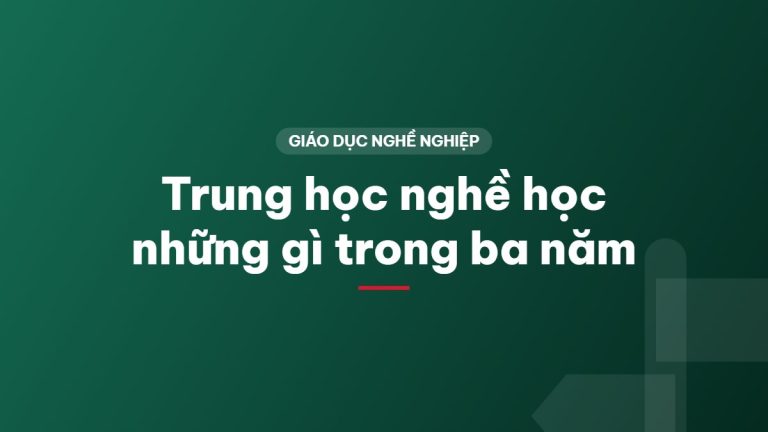 Trung học nghề học những gì trong ba năm
