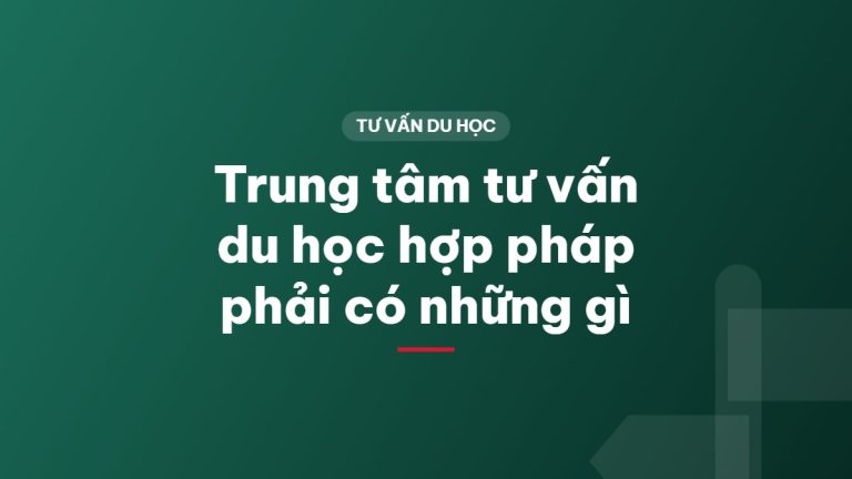Trung tâm tư vấn du học hợp pháp phải có những gì