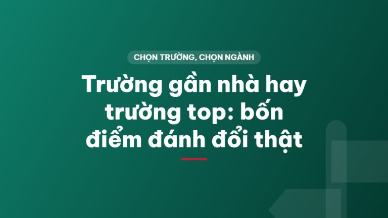 Trường gần nhà hay trường top: bốn điểm đánh đổi thật