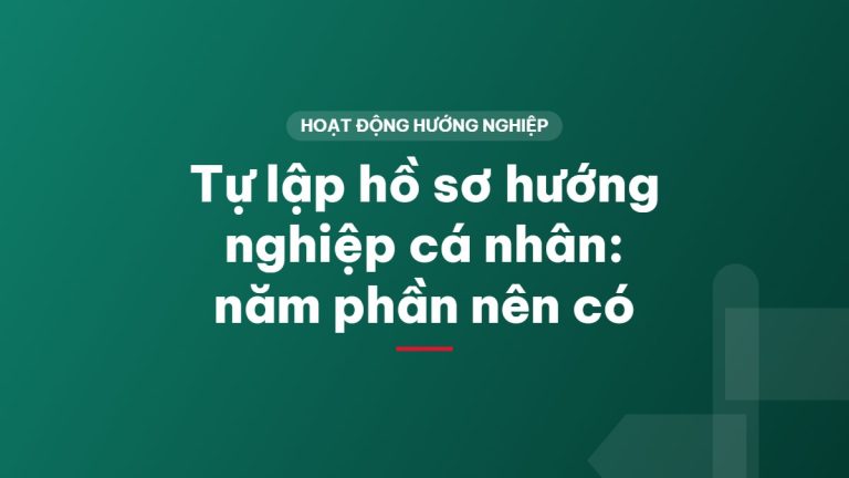 Tự lập hồ sơ hướng nghiệp cá nhân: năm phần nên có