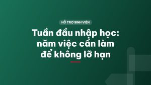 Tuần đầu nhập học: năm việc cần làm để không lỡ hạn