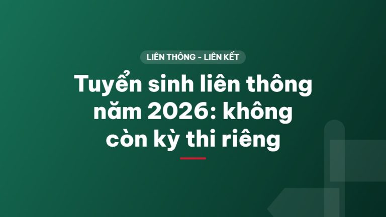 Tuyển sinh liên thông năm 2026: không còn kỳ thi riêng