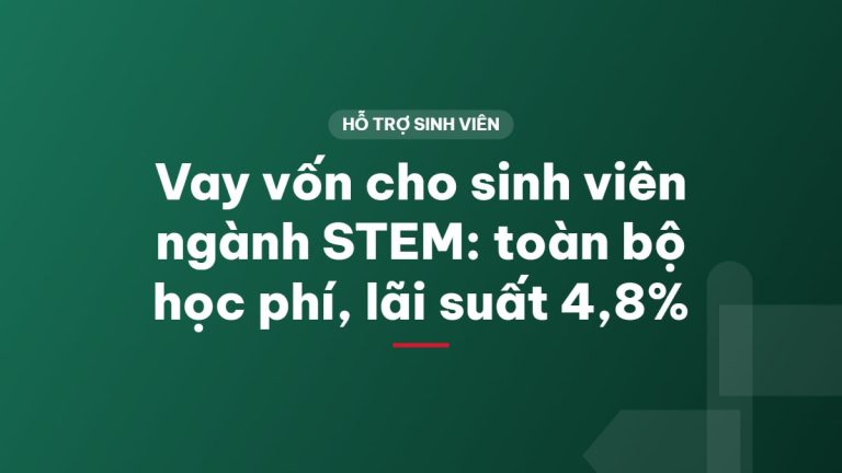 Vay vốn cho sinh viên ngành STEM: toàn bộ học phí, lãi suất 4,8%